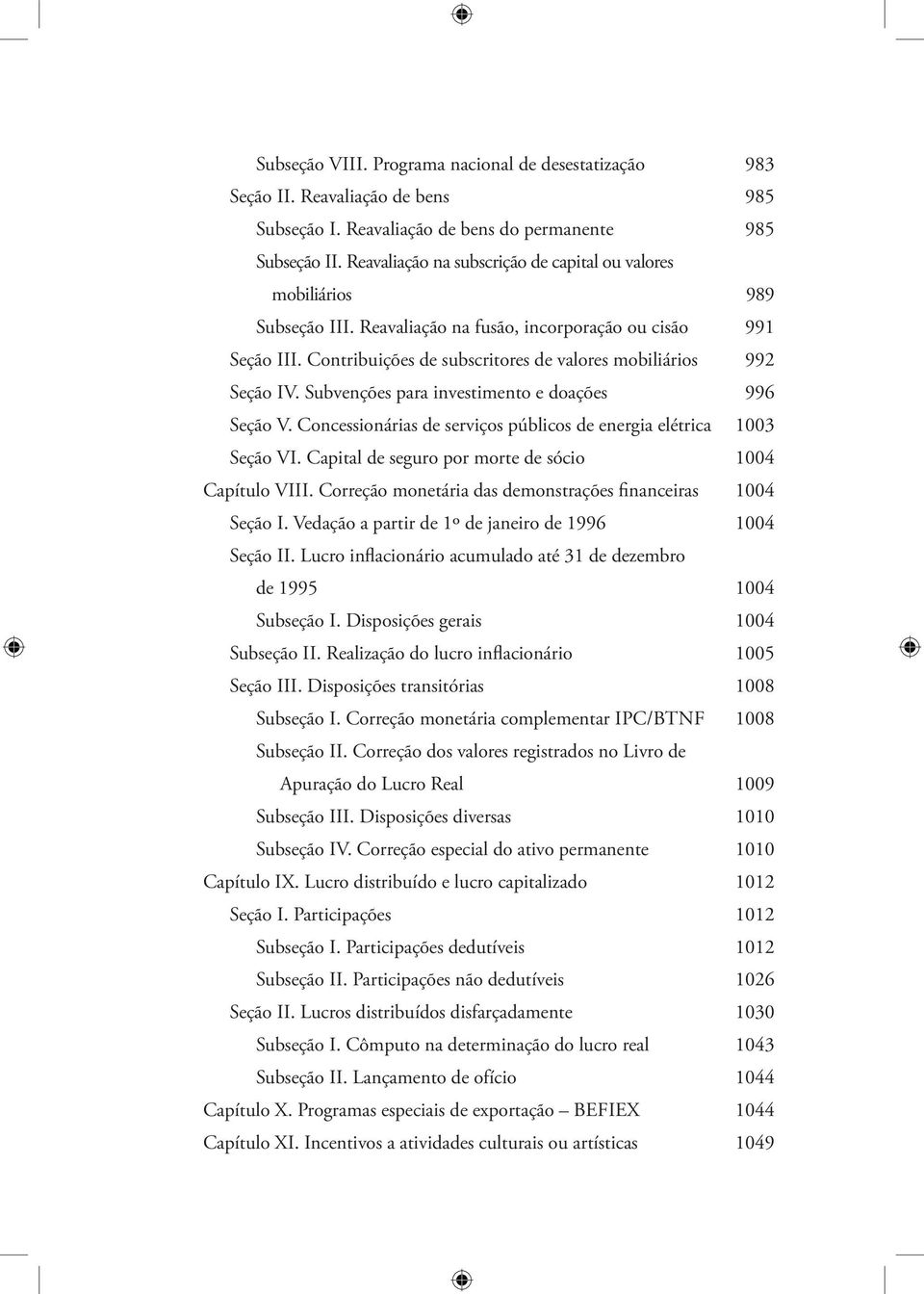 Contribuições de subscritores de valores mobiliários 992 Seção IV. Subvenções para investimento e doações 996 Seção V. Concessionárias de serviços públicos de energia elétrica 1003 Seção VI.