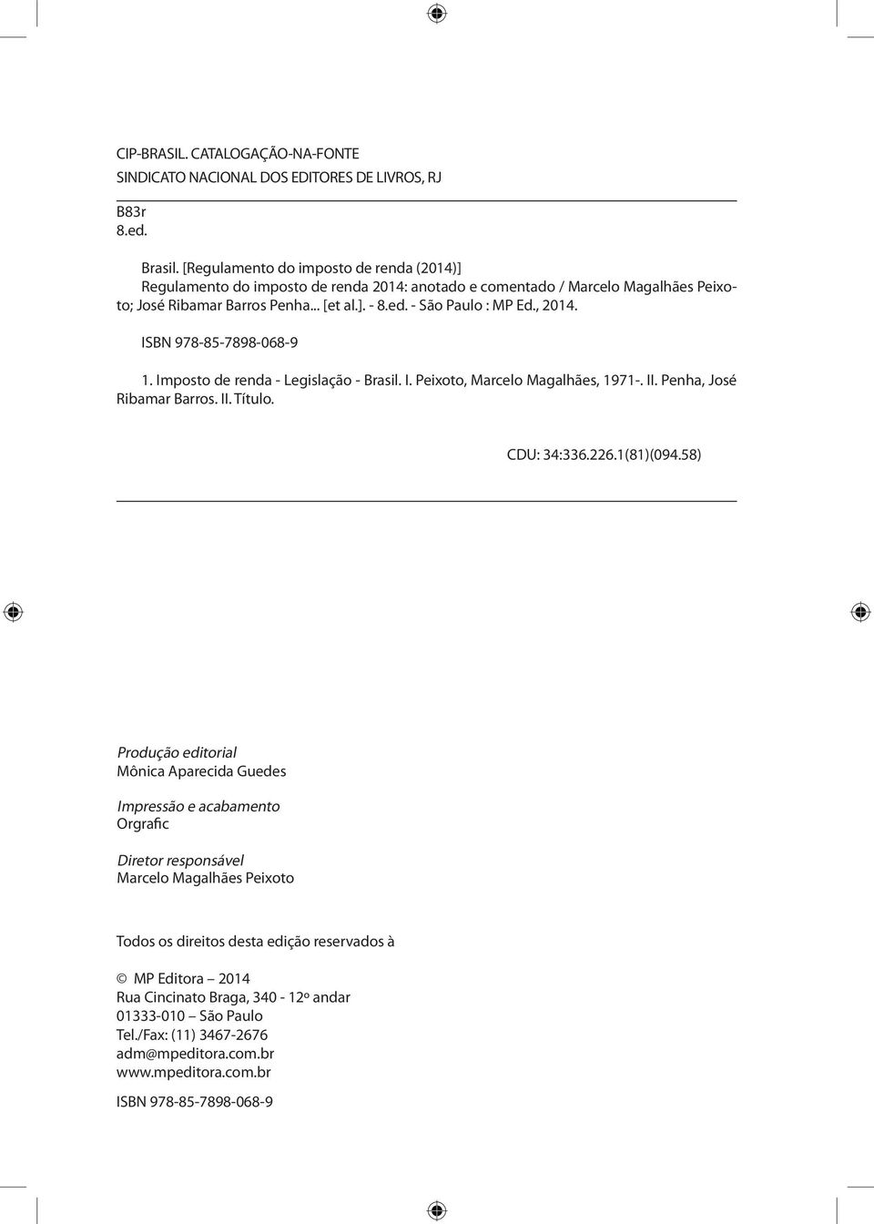 , 2014. ISBN 978-85-7898-068-9 1. Imposto de renda - Legislação - Brasil. I. Peixoto, Marcelo Magalhães, 1971-. II. Penha, José Ribamar Barros. II. Título. CDU: 34:336.226.1(81)(094.