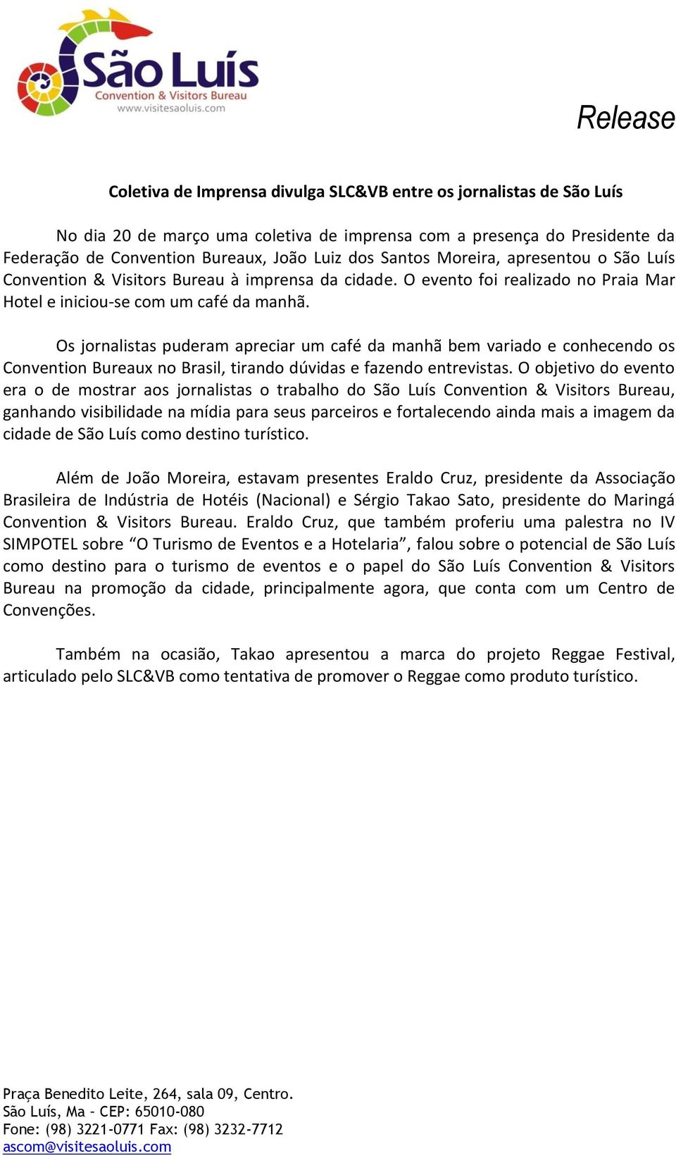 Os jornalistas puderam apreciar um café da manhã bem variado e conhecendo os Convention Bureaux no Brasil, tirando dúvidas e fazendo entrevistas.