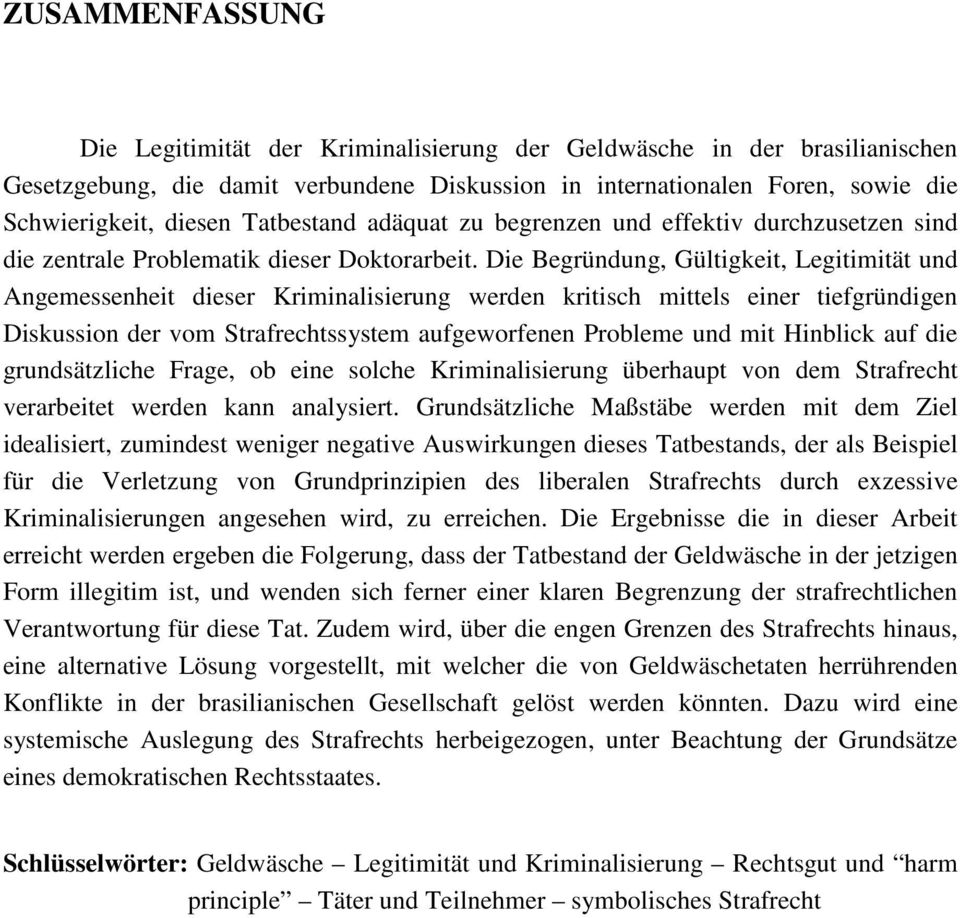 Die Begründung, Gültigkeit, Legitimität und Angemessenheit dieser Kriminalisierung werden kritisch mittels einer tiefgründigen Diskussion der vom Strafrechtssystem aufgeworfenen Probleme und mit