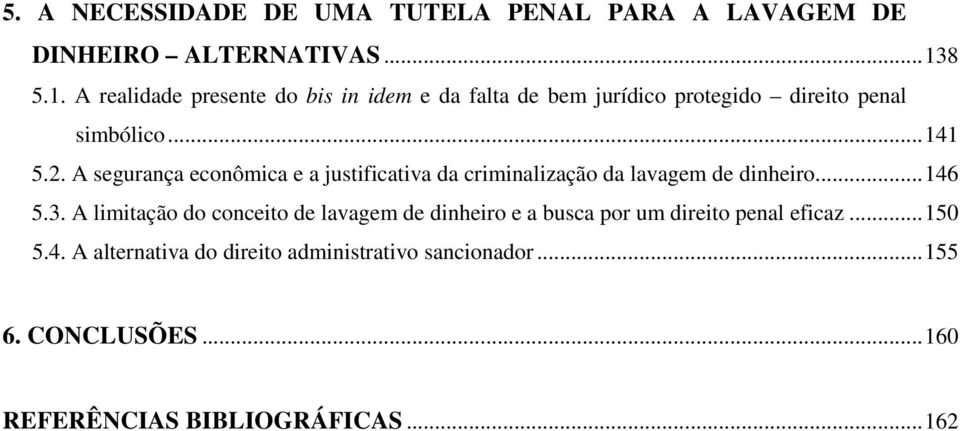 A segurança econômica e a justificativa da criminalização da lavagem de dinheiro... 146 5.3.