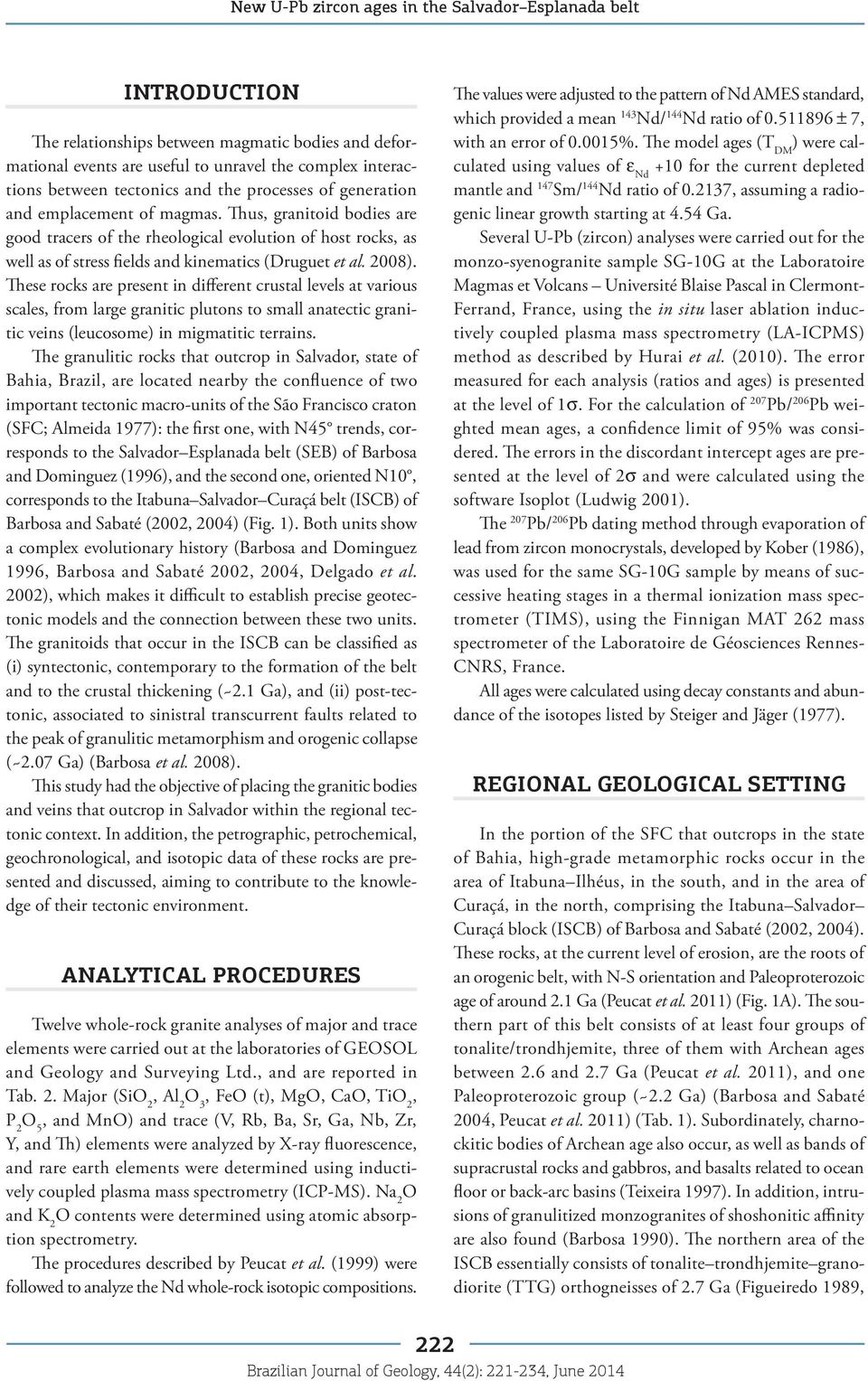 Thus, granitoid bodies are good tracers of the rheological evolution of host rocks, as well as of stress fields and kinematics (Druguet et al. 2008).