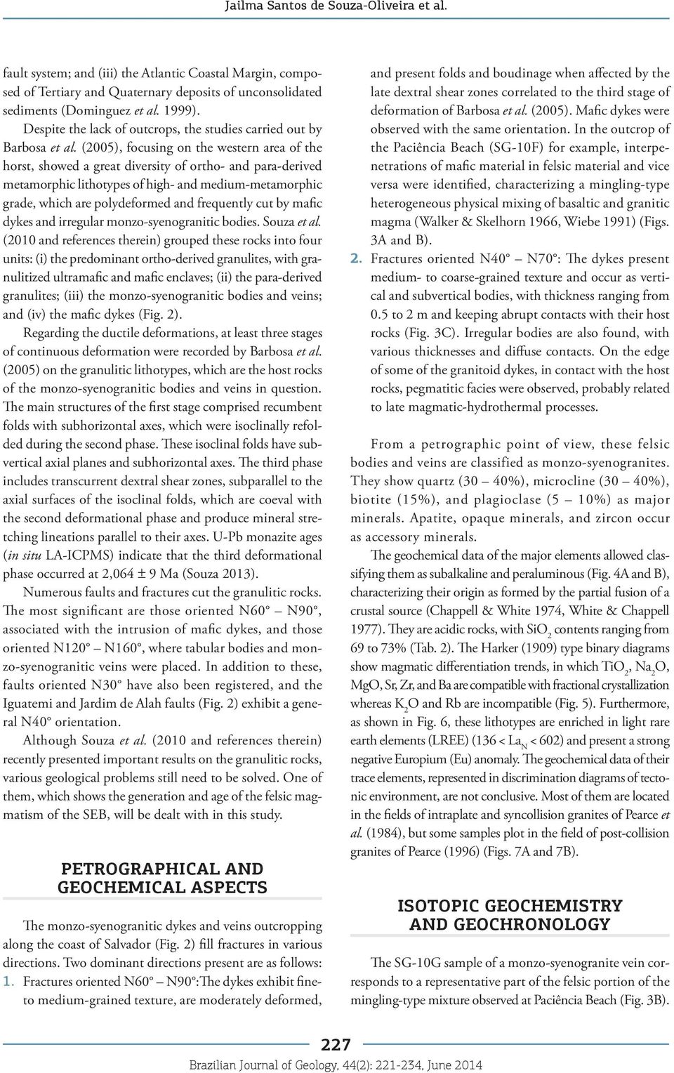 (2005), focusing on the western area of the horst, showed a great diversity of ortho- and para-derived metamorphic lithotypes of high- and medium-metamorphic grade, which are polydeformed and