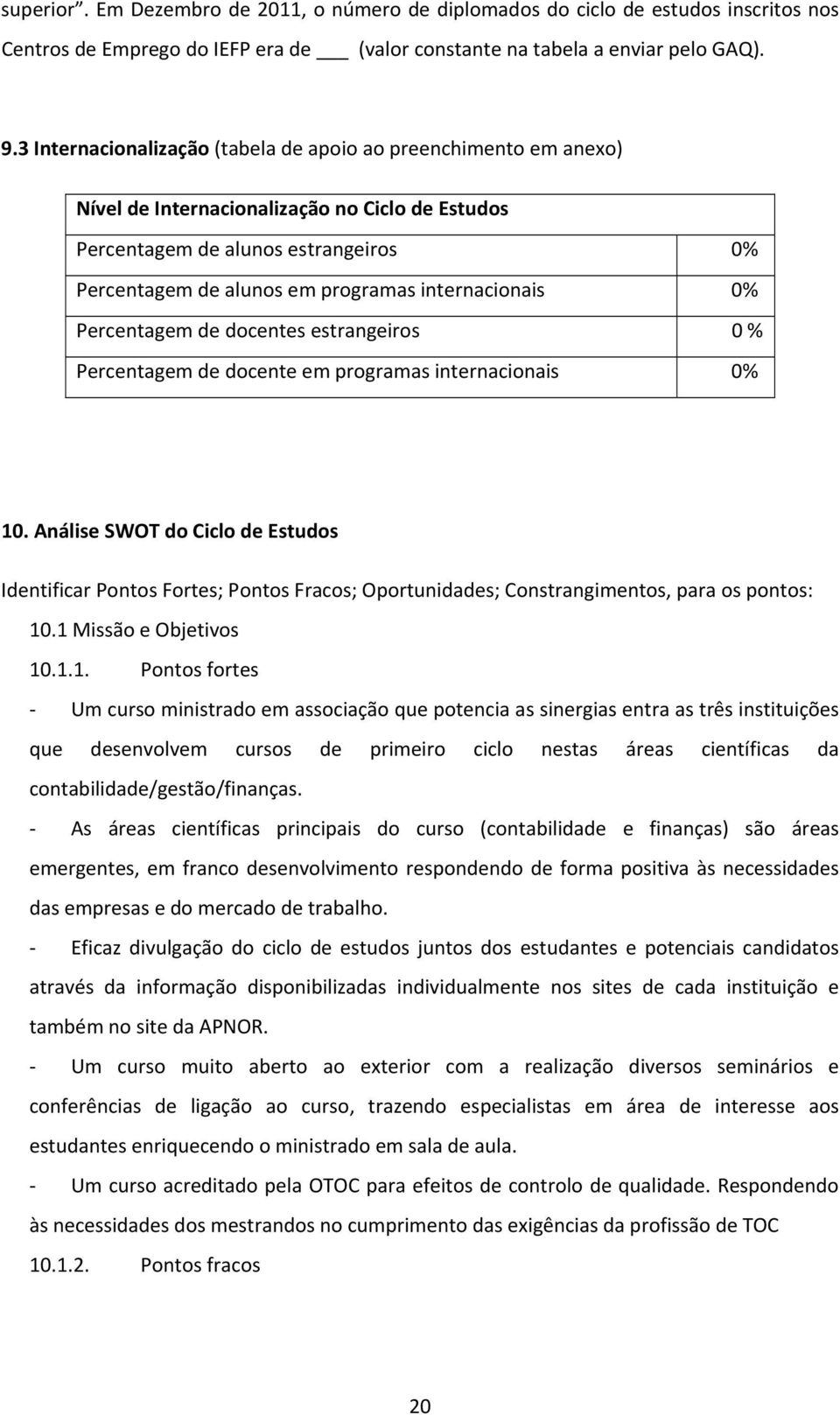 internacionais 0% Percentagem de docentes estrangeiros 0 % Percentagem de docente em programas internacionais 0% 10.