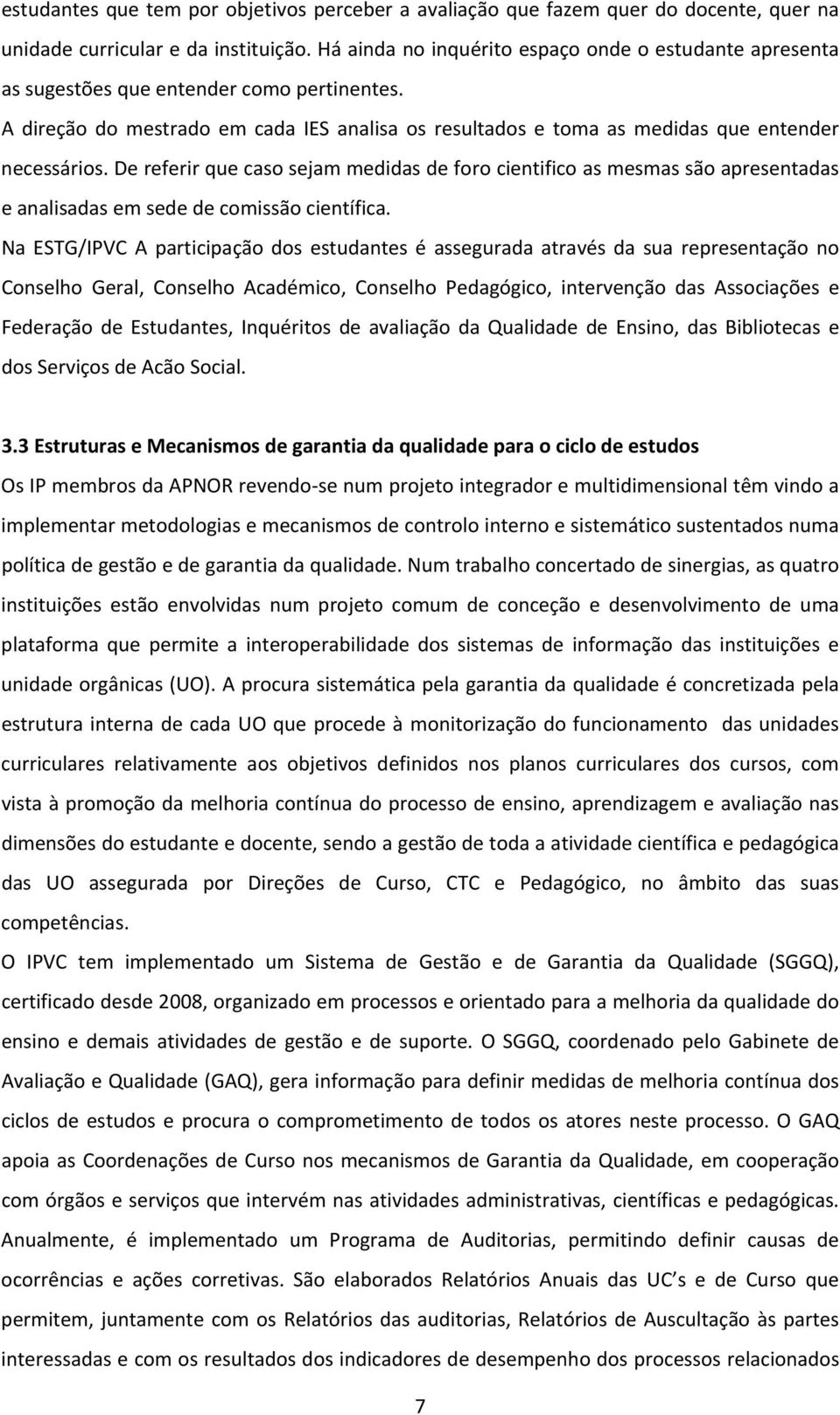 De referir que caso sejam medidas de foro cientifico as mesmas são apresentadas e analisadas em sede de comissão científica.