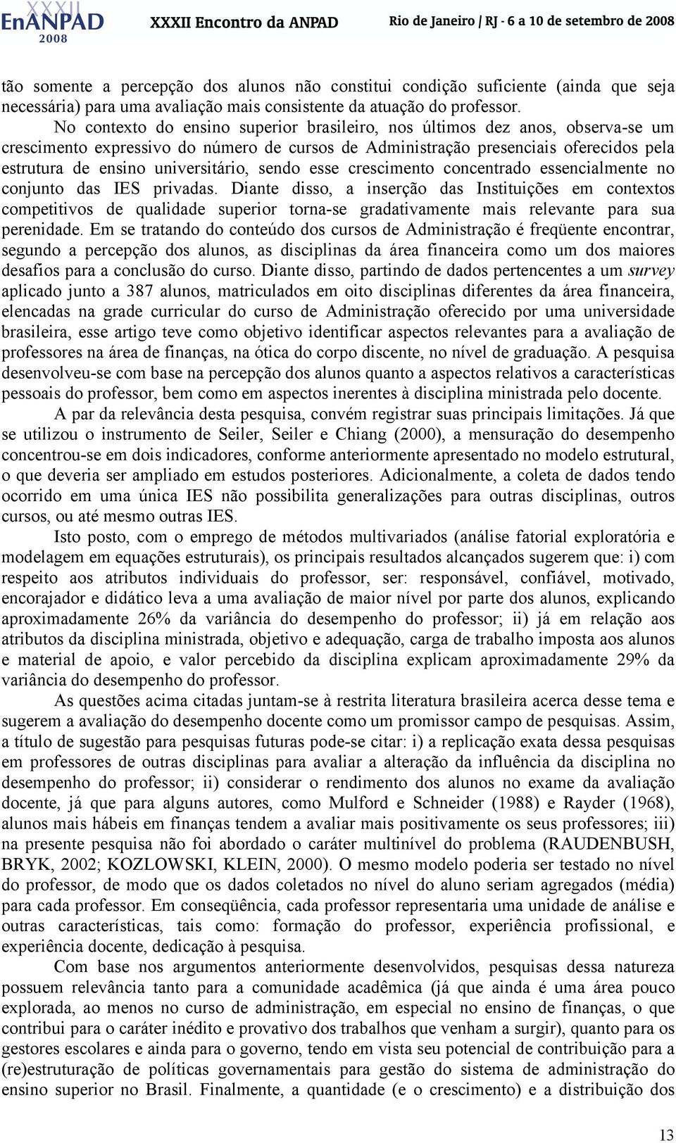 universitário, sendo esse crescimento concentrado essencialmente no conjunto das IES privadas.