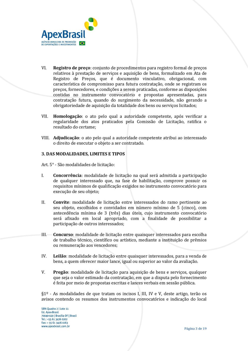 instrumento convocatório e propostas apresentadas, para contratação futura, quando do surgimento da necessidade, não gerando a obrigatoriedade de aquisição da totalidade dos bens ou serviços