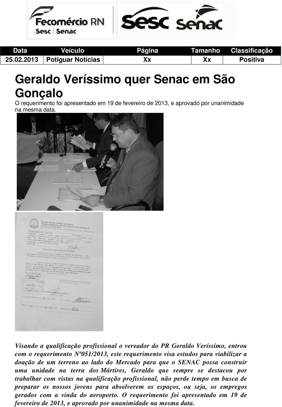 Mercado para que o SENAC possa construir uma unidade na terra dos Mártires, Geraldo que sempre se destacou por trabalhar com vistas na qualificação profissional, não perde tempo em busca de