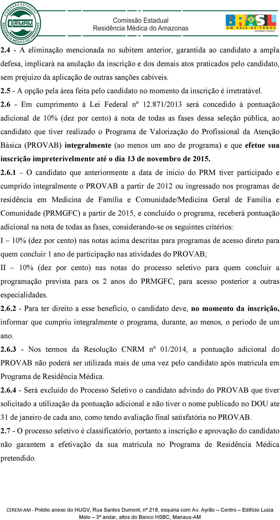 871/2013 será concedido à pontuação adicional de 10% (dez por cento) à nota de todas as fases dessa seleção pública, ao candidato que tiver realizado o Programa de Valorização do Profissional da