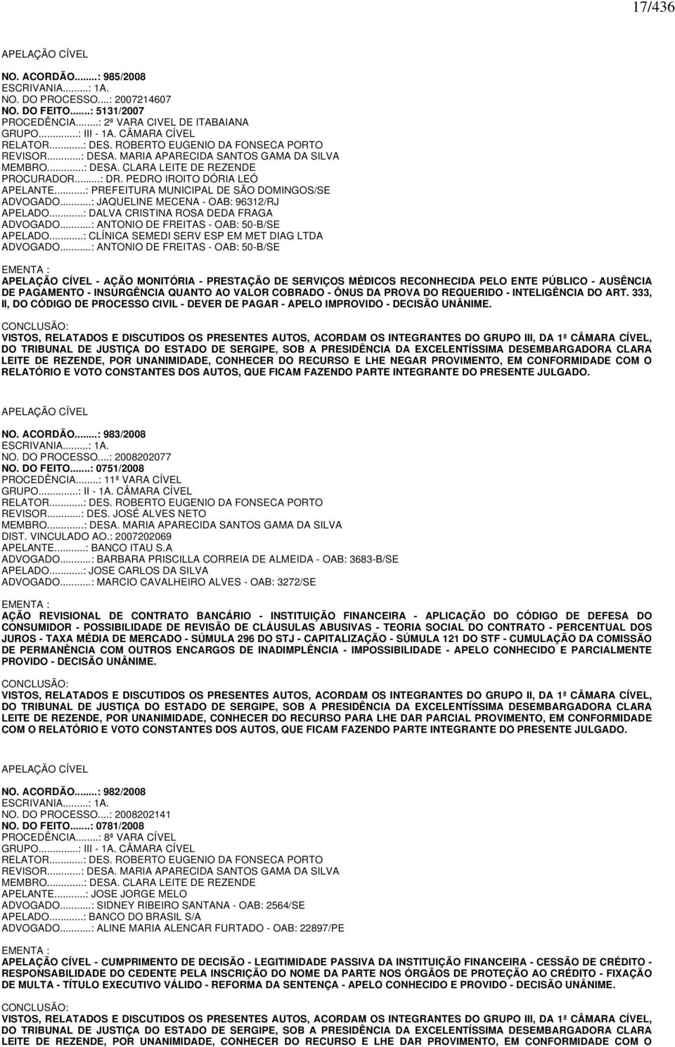 PEDRO IROITO DÓRIA LEÓ APELANTE...: PREFEITURA MUNICIPAL DE SÃO DOMINGOS/SE ADVOGADO...: JAQUELINE MECENA - OAB: 96312/RJ APELADO...: DALVA CRISTINA ROSA DEDA FRAGA ADVOGADO.