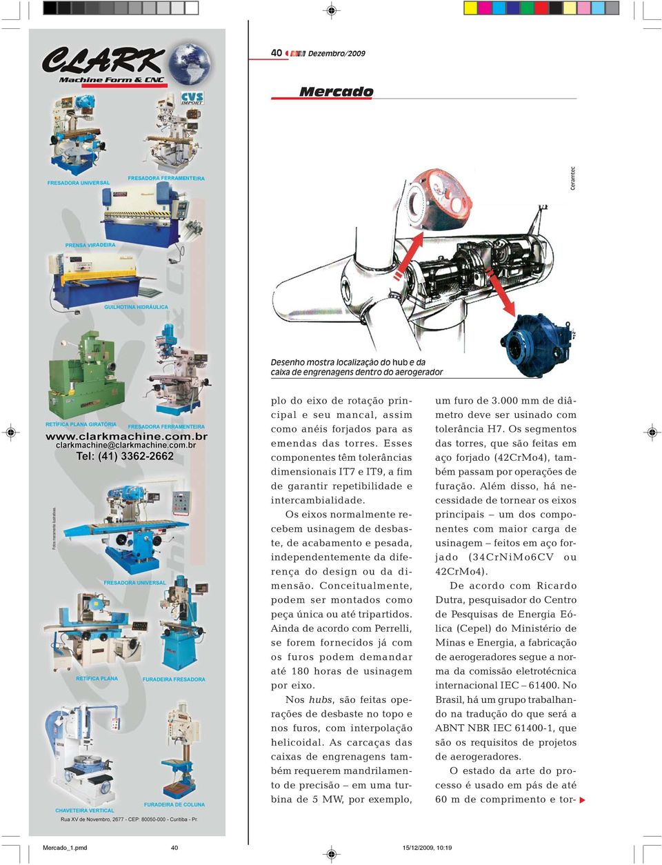 Os eixos normalmente recebem usinagem de desbaste, de acabamento e pesada, independentemente da diferença do design ou da dimensão.