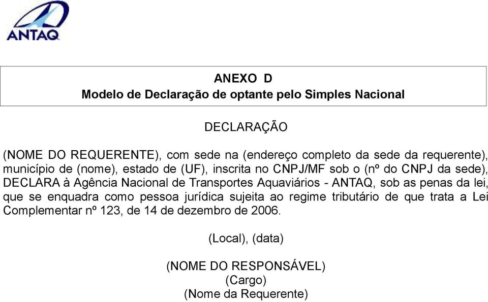 Nacional de Transportes Aquaviários - ANTAQ, sob as penas da lei, que se enquadra como pessoa jurídica sujeita ao regime