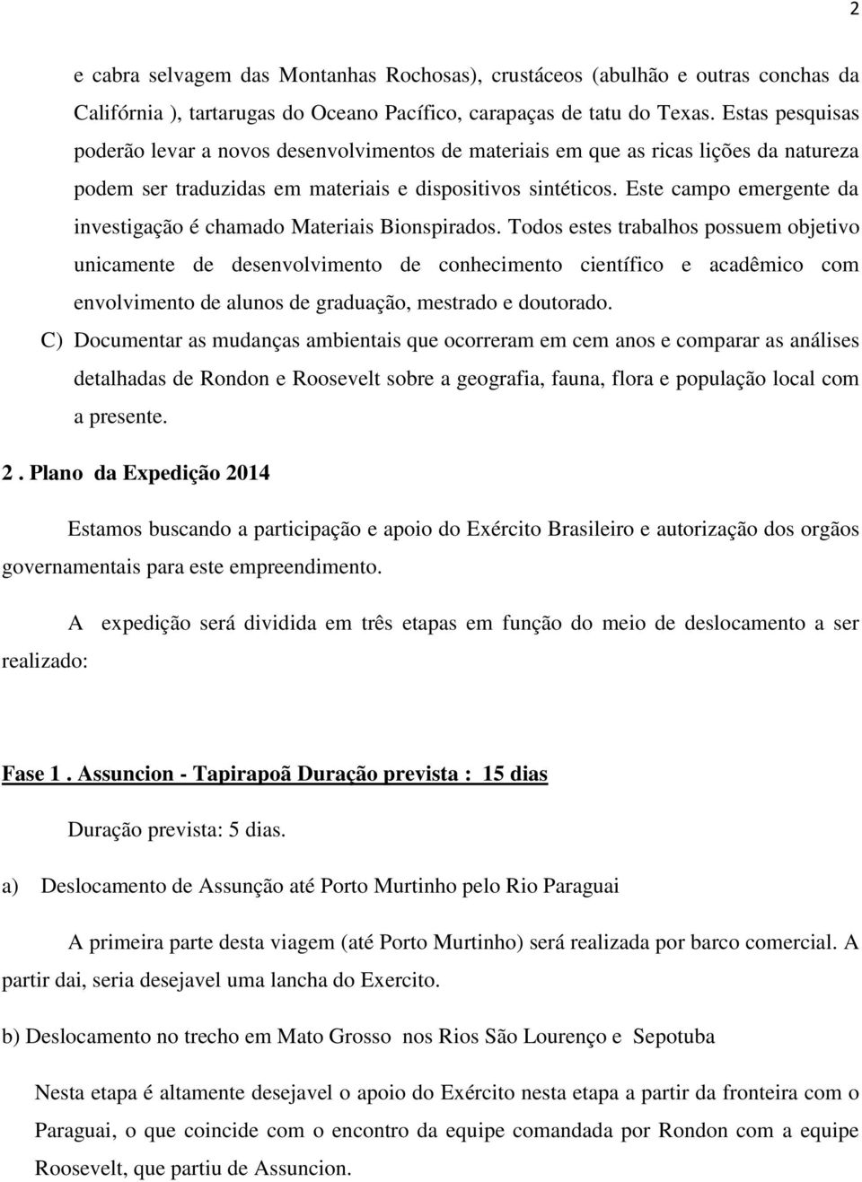 Este campo emergente da investigação é chamado Materiais Bionspirados.