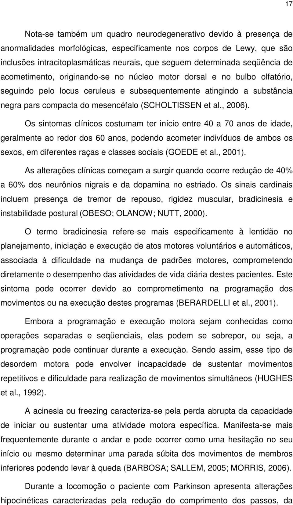 mesencéfalo (SCHOLTISSEN et al., 2006).