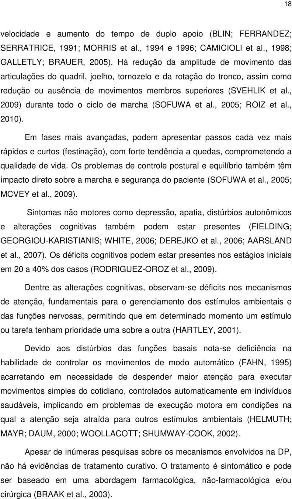 , 2009) durante todo o ciclo de marcha (SOFUWA et al., 2005; ROIZ et al., 2010).