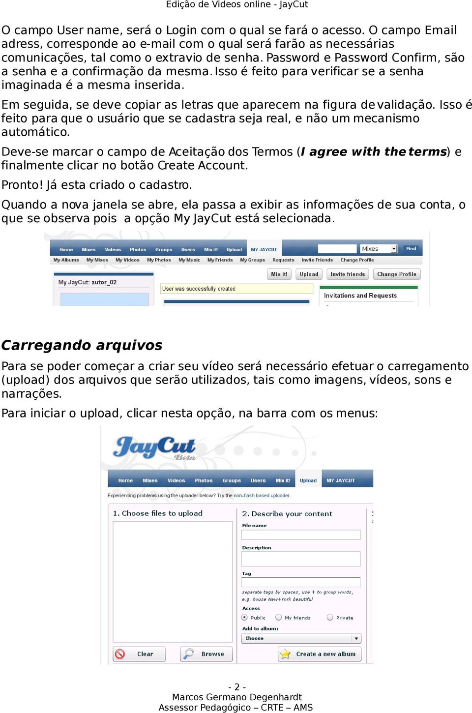 Em seguida, se deve copiar as letras que aparecem na figura de validação. Isso é feito para que o usuário que se cadastra seja real, e não um mecanismo automático.