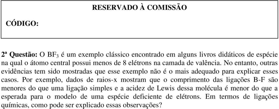 Por exemplo, dados de raios-x mostram que o comprimento das ligações B-F são menores do que uma ligação simples e a acidez de Lewis dessa