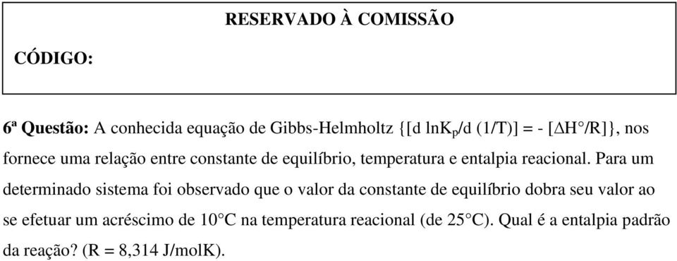 Para um determinado sistema foi observado que o valor da constante de equilíbrio dobra seu valor ao