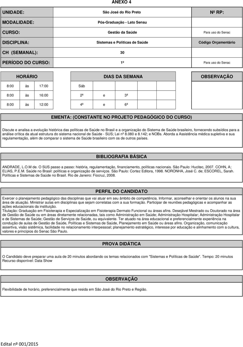 subsídios para a análise crítica da atual estrutura do sistema nacional de Saúde - SUS; Lei nº 8.080 e 8.142; e NOBs.