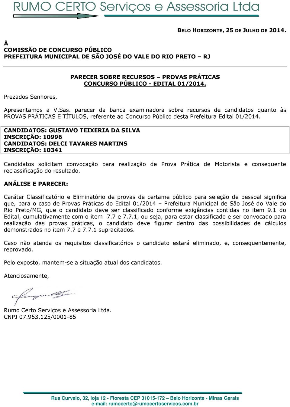 ANÁLISE E Caráter Classificatório e Eliminatório de provas de certame público para seleção de pessoal significa que, para o caso de Provas Práticas do Edital 01/2014 Prefeitura Municipal de São José