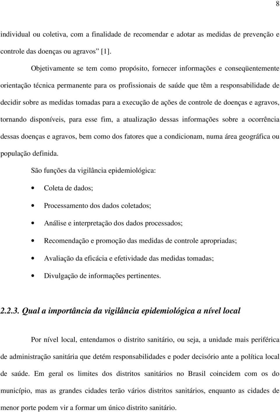 tomadas para a execução de ações de controle de doenças e agravos, tornando disponíveis, para esse fim, a atualização dessas informações sobre a ocorrência dessas doenças e agravos, bem como dos