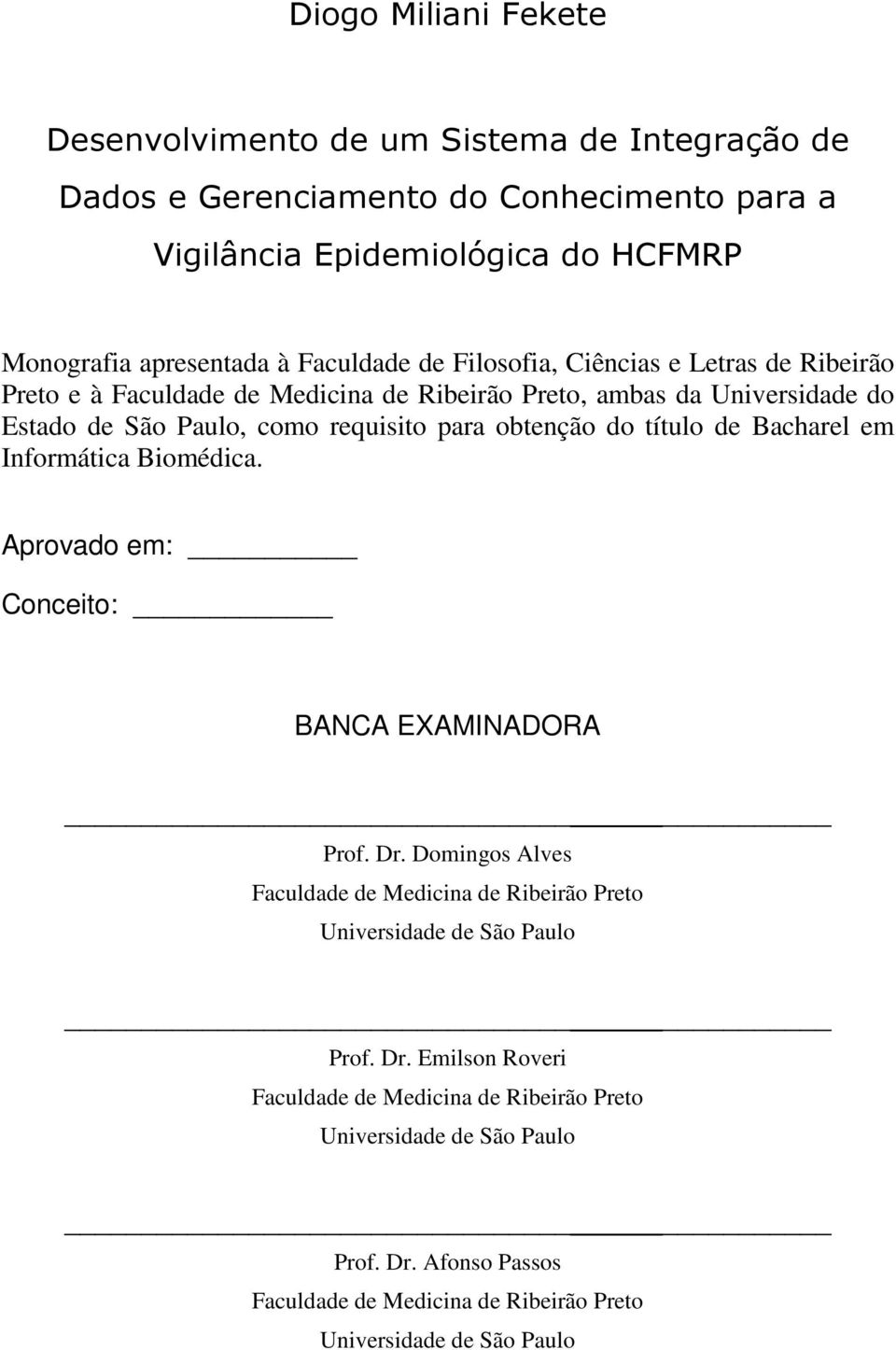 obtenção do título de Bacharel em Informática Biomédica. Aprovado em: Conceito: BANCA EXAMINADORA Prof. Dr.