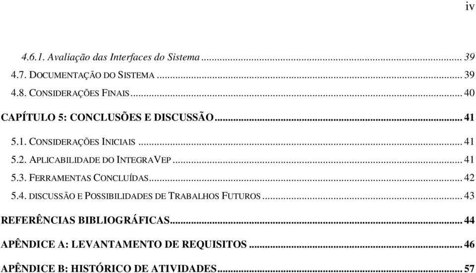 APLICABILIDADE DO INTEGRAVEP... 41 5.3. FERRAMENTAS CONCLUÍDAS... 42 5.4. DISCUSSÃO E POSSIBILIDADES DE TRABALHOS FUTUROS.