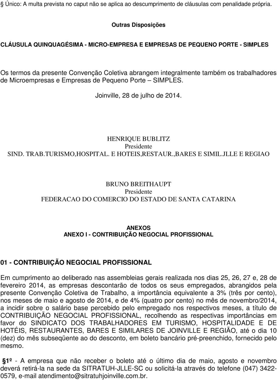 Microempresas e Empresas de Pequeno Porte SIMPLES. Joinville, 28 de julho de 2014. HENRIQUE BUBLITZ Presidente SIND. TRAB.TURISMO,HOSPITAL. E HOTEIS,RESTAUR.,BARES E SIMIL.