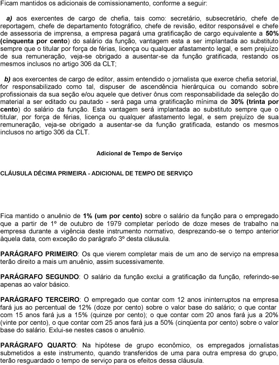 implantada ao substituto sempre que o titular por força de férias, licença ou qualquer afastamento legal, e sem prejuízo de sua remuneração, veja-se obrigado a ausentar-se da função gratificada,