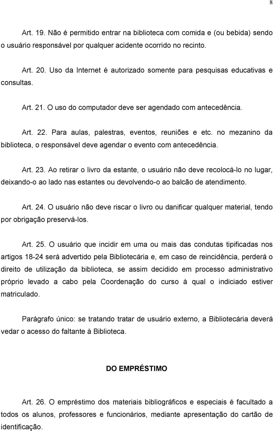 no mezanino da biblioteca, o responsável deve agendar o evento com antecedência. Art. 23.