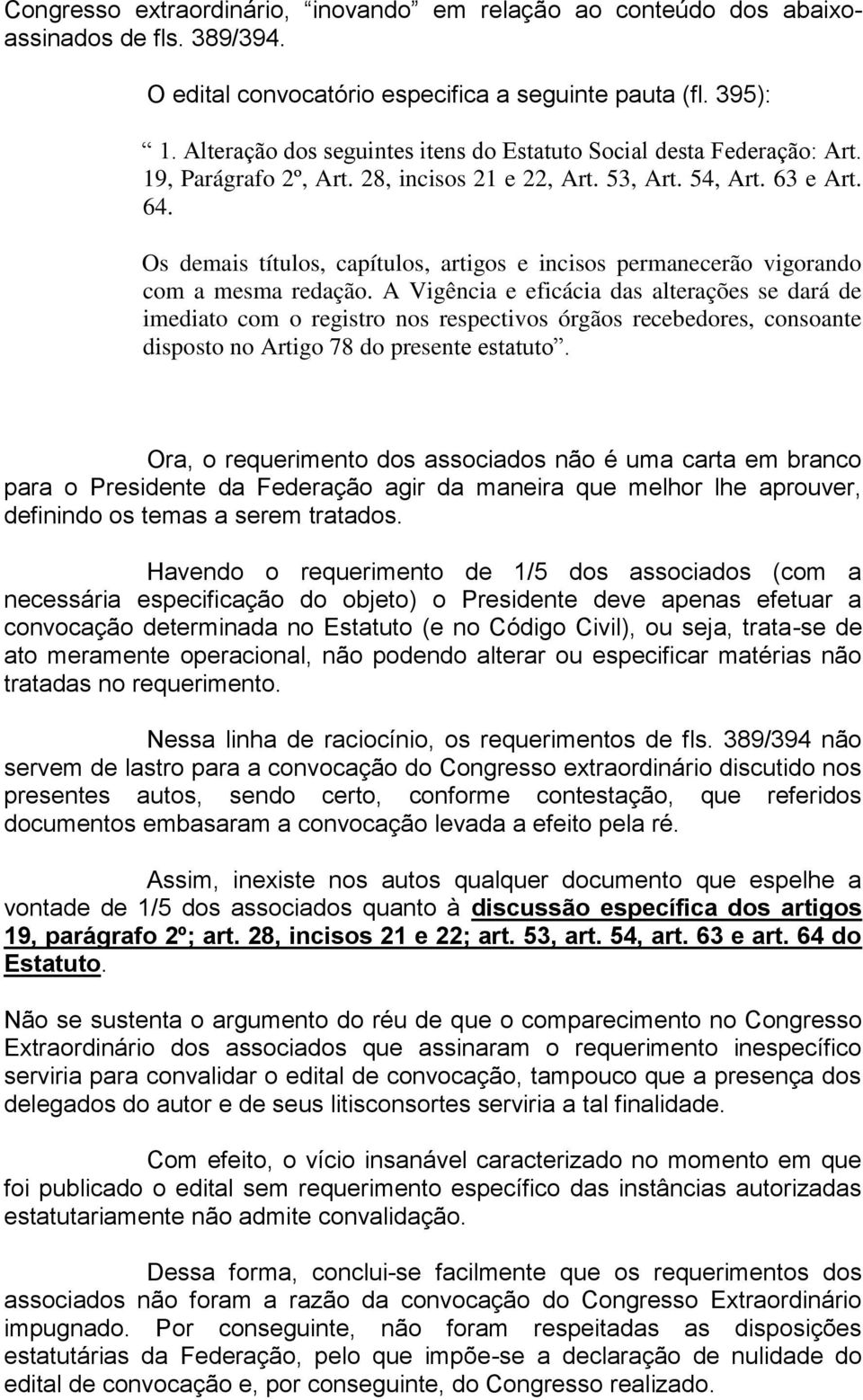 Os demais títulos, capítulos, artigos e incisos permanecerão vigorando com a mesma redação.