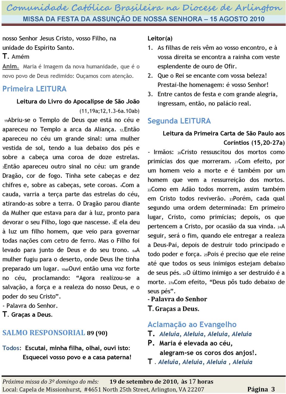 12,Então apareceu no céu um grande sinal: uma mulher vestida de sol, tendo a lua debaixo dos pés e sobre a cabeça uma coroa de doze estrelas.