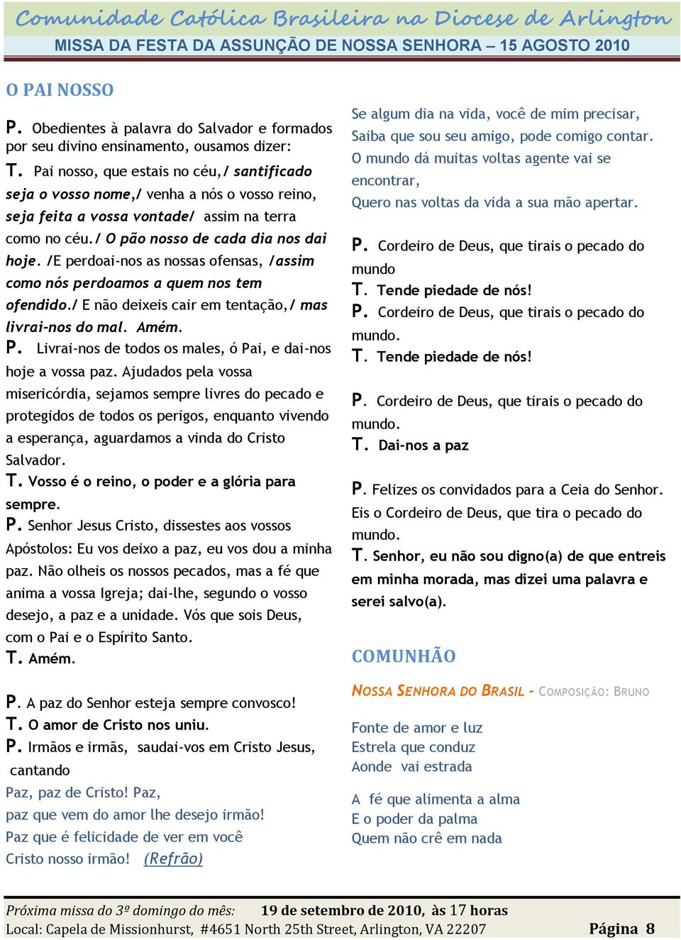 /E perdoai-nos as nossas ofensas, /assim como nós perdoamos a quem nos tem ofendido./ E não deixeis cair em tentação,/ mas livrai-nos do mal. Amém. P.