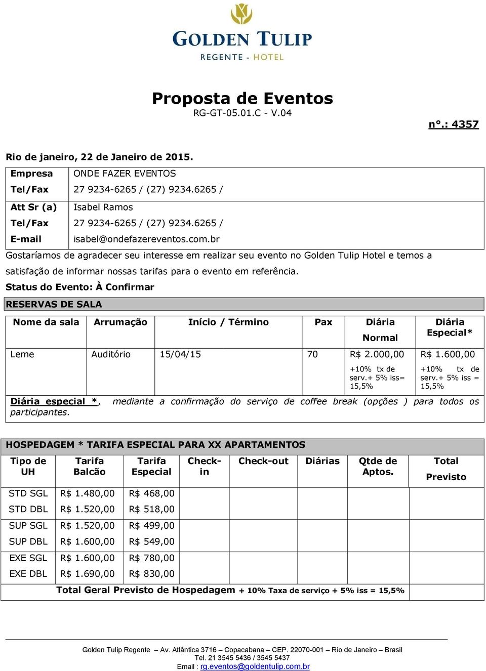 br Gostaríamos de agradecer seu interesse em realizar seu evento no Golden Tulip Hotel e temos a satisfação de informar nossas tarifas para o evento em referência.