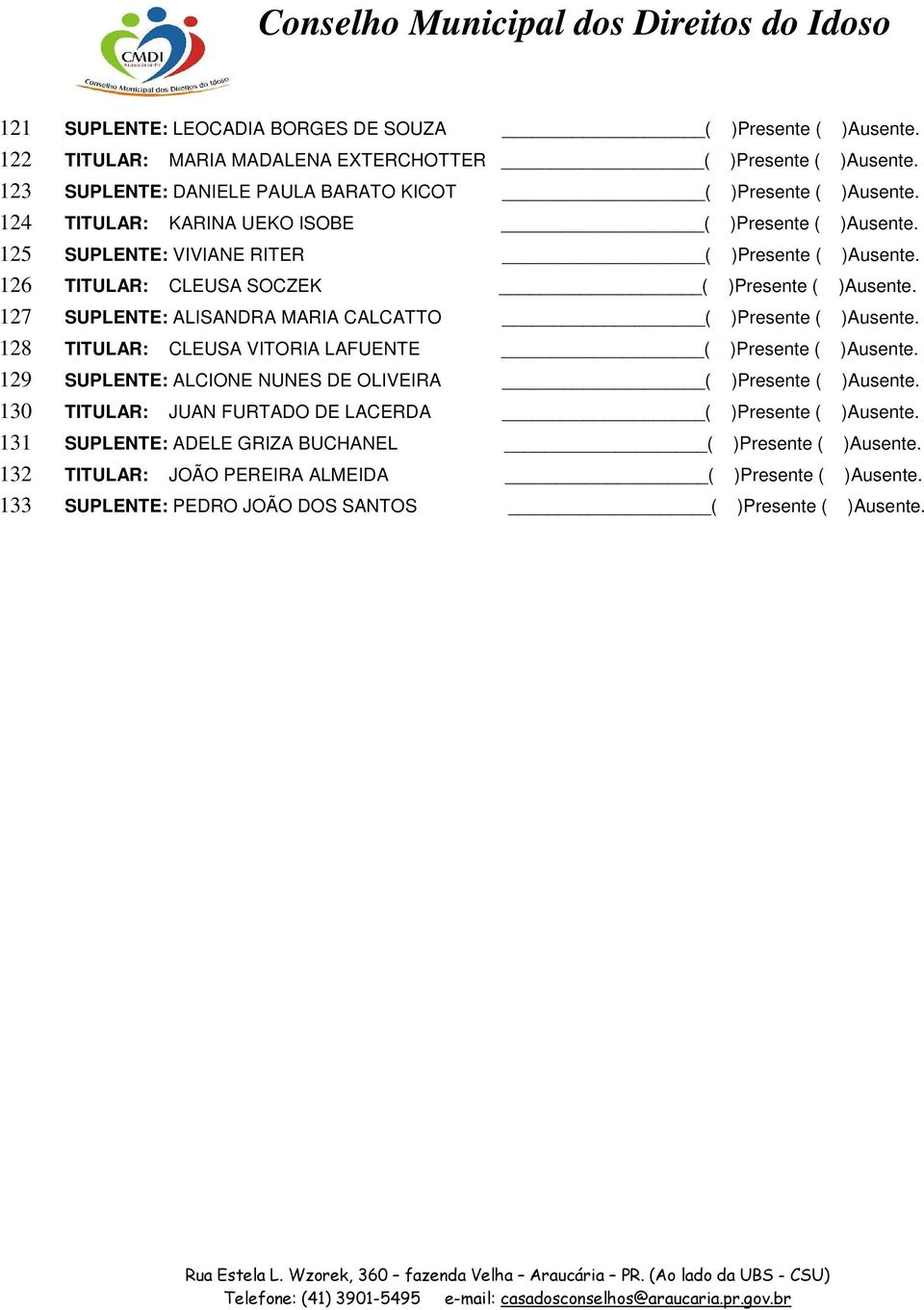 TITULAR: CLEUSA SOCZEK ( )Presente ( )Ausente. SUPLENTE: ALISANDRA MARIA CALCATTO ( )Presente ( )Ausente. TITULAR: CLEUSA VITORIA LAFUENTE ( )Presente ( )Ausente.