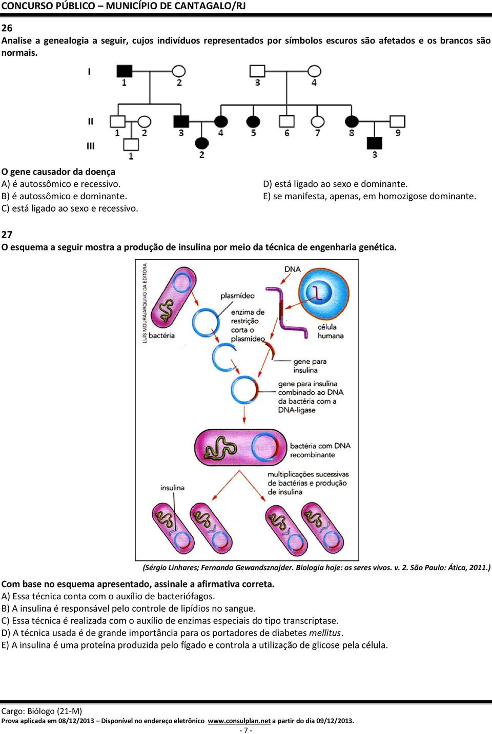 27 O esquema a seguir mostra a produção de insulina por meio da técnica de engenharia genética. (Sérgio Linhares; Fernando Gewandsznajder. Biologia hoje: os seres vivos. v. 2. São Paulo: Ática, 2011.