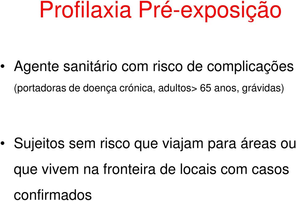 anos, grávidas) Sujeitos sem risco que viajam para áreas