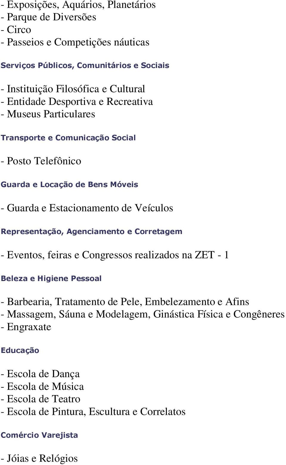 Representação, Agenciamento e Corretagem - Eventos, feiras e Congressos realizados na ZET - 1 Beleza e Higiene Pessoal - Barbearia, Tratamento de Pele, Embelezamento e Afins - Massagem,