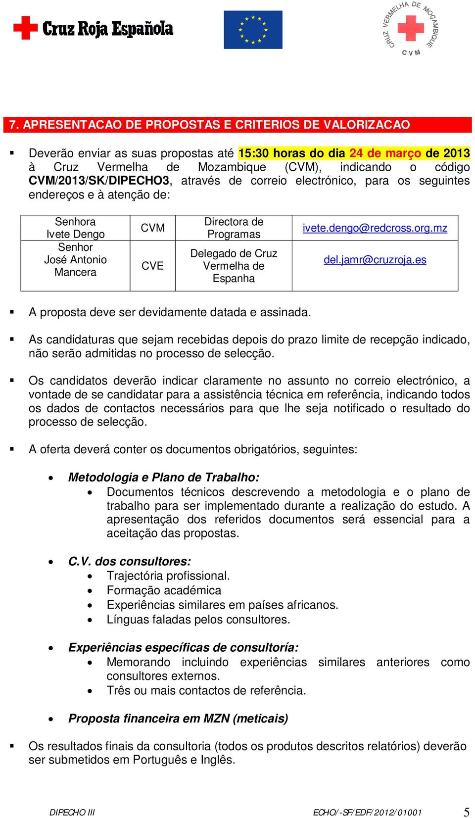 Vermelha de Espanha ivete.dengo@redcross.org.mz del.jamr@cruzroja.es A proposta deve ser devidamente datada e assinada.