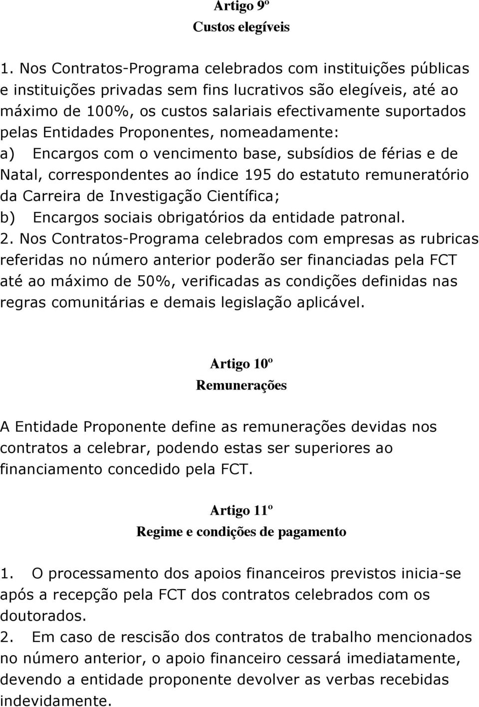 Entidades Proponentes, nomeadamente: a) Encargos com o vencimento base, subsídios de férias e de Natal, correspondentes ao índice 195 do estatuto remuneratório da Carreira de Investigação Científica;