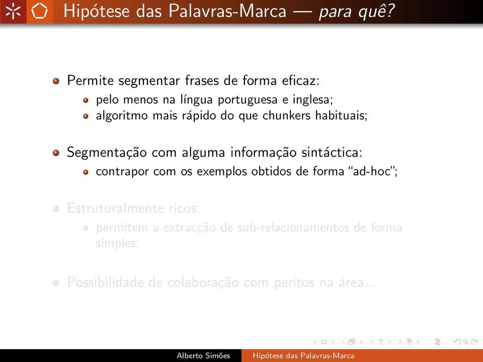 mais rápido do que chunkers habituais; Segmentação com alguma informação sintáctica: contrapor