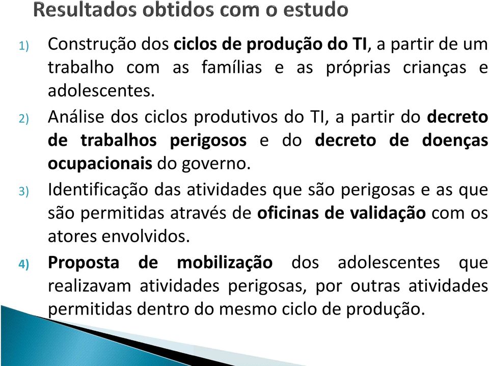 3) Identificação das atividades que são perigosas e as que são permitidas através de oficinas de validação com os atores envolvidos.