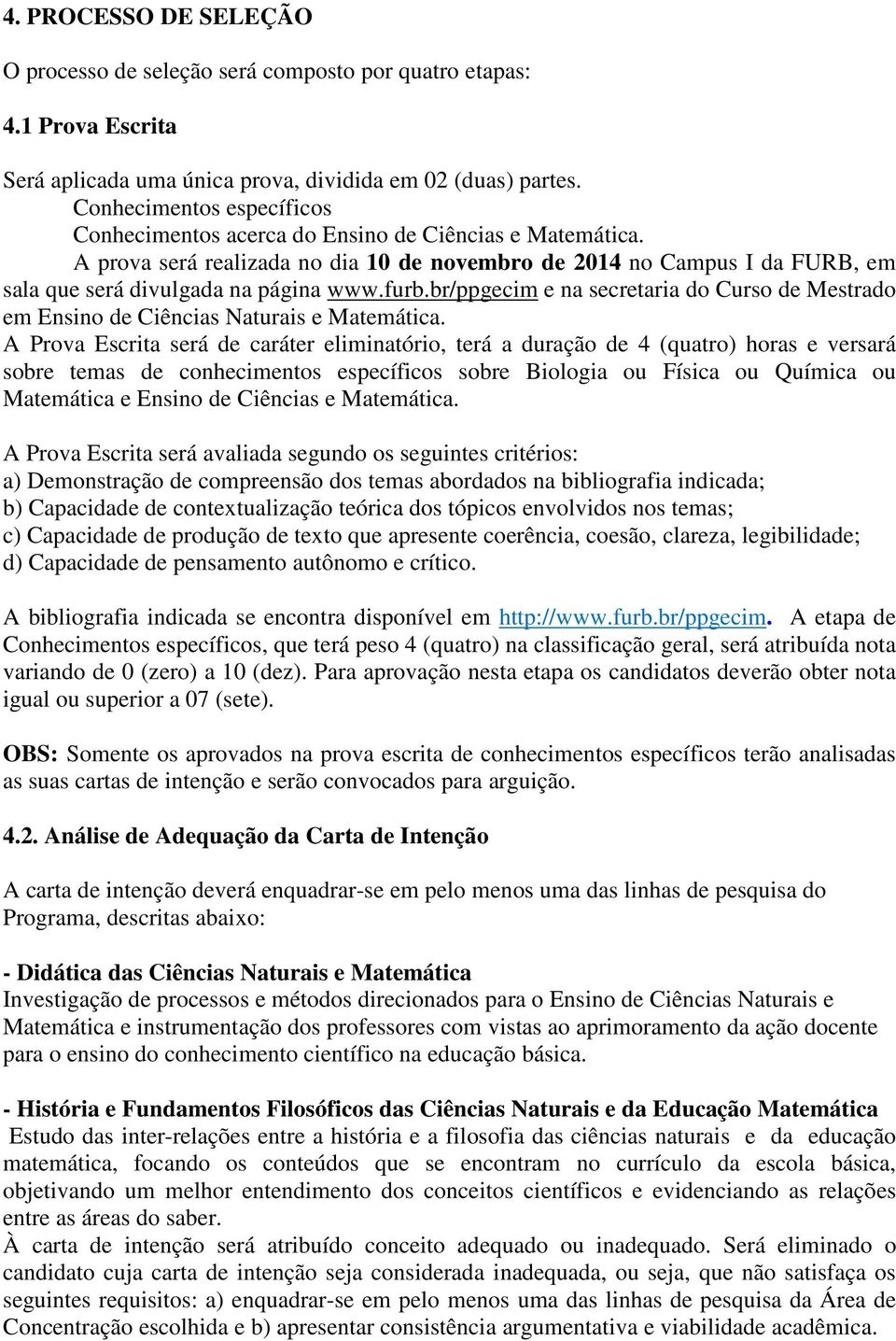 furb.br/ppgecim e na secretaria do Curso de Mestrado em Ensino de Ciências Naturais e Matemática.