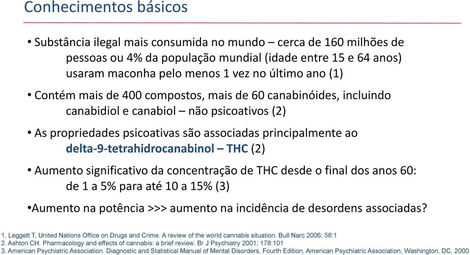 (2) Aumento significativo da concentração de THC desde o final dos anos 60: de 1 a 5% para até 10 a 15% (3) Aumento na potência >>> aumento na incidência de desordens associadas? 1. Leggett T, United Nations Office on Drugs and Crime.