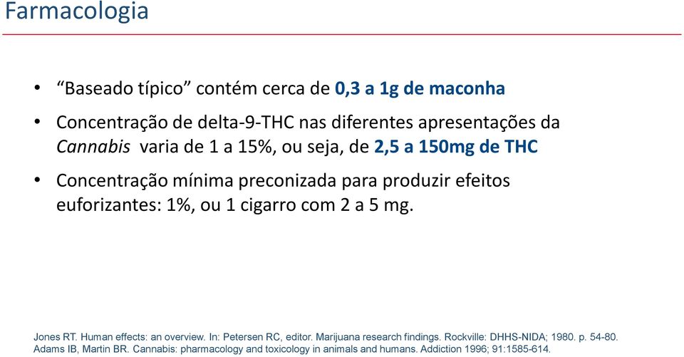 ou 1 cigarro com 2 a 5 mg. Jones RT. Human effects: an overview. In: Petersen RC, editor. Marijuana research findings.