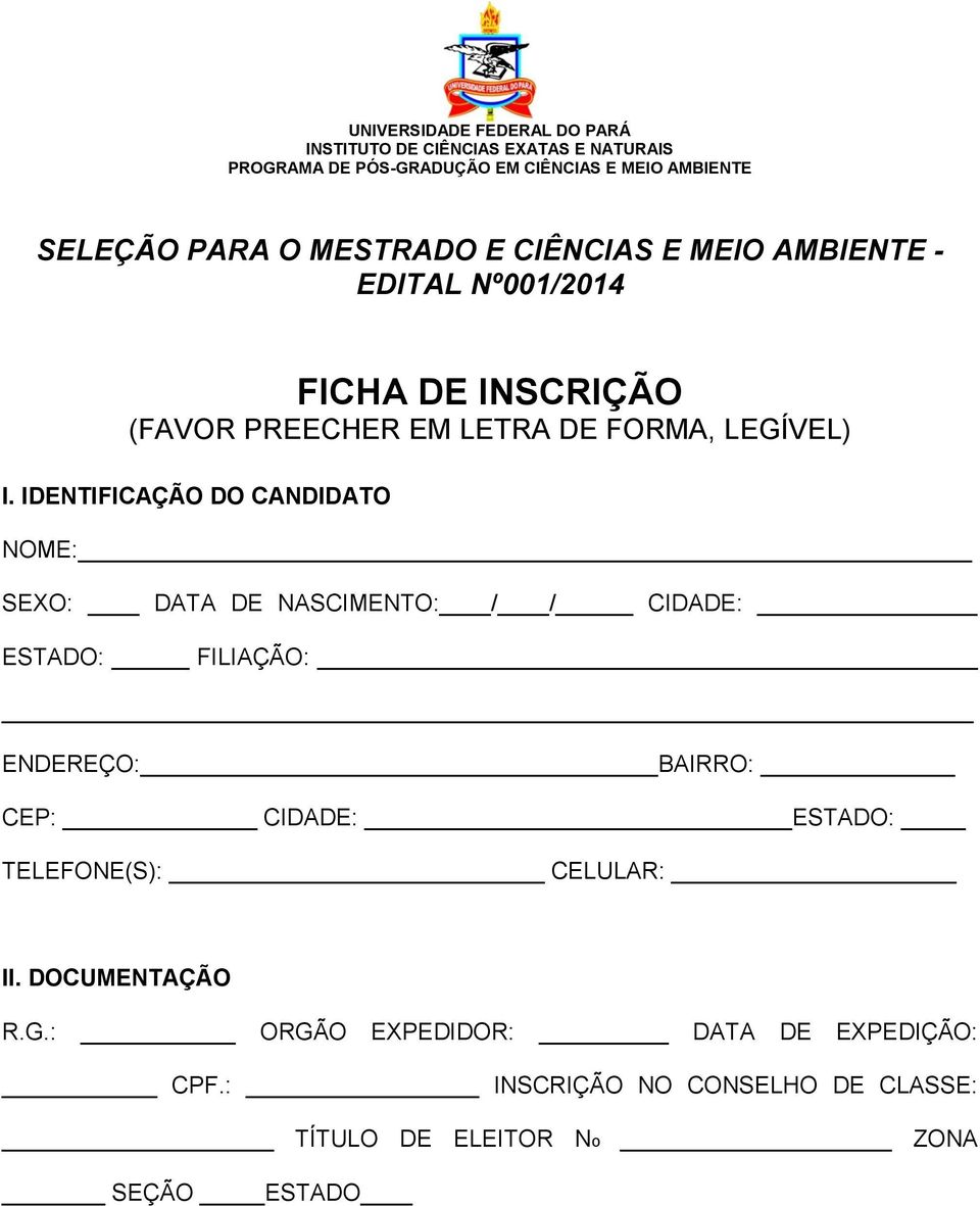 IDENTIFICAÇÃO DO CANDIDATO NOME: SEXO: DATA DE NASCIMENTO: / / CIDADE: ESTADO: FILIAÇÃO: ENDEREÇO: BAIRRO: CEP: