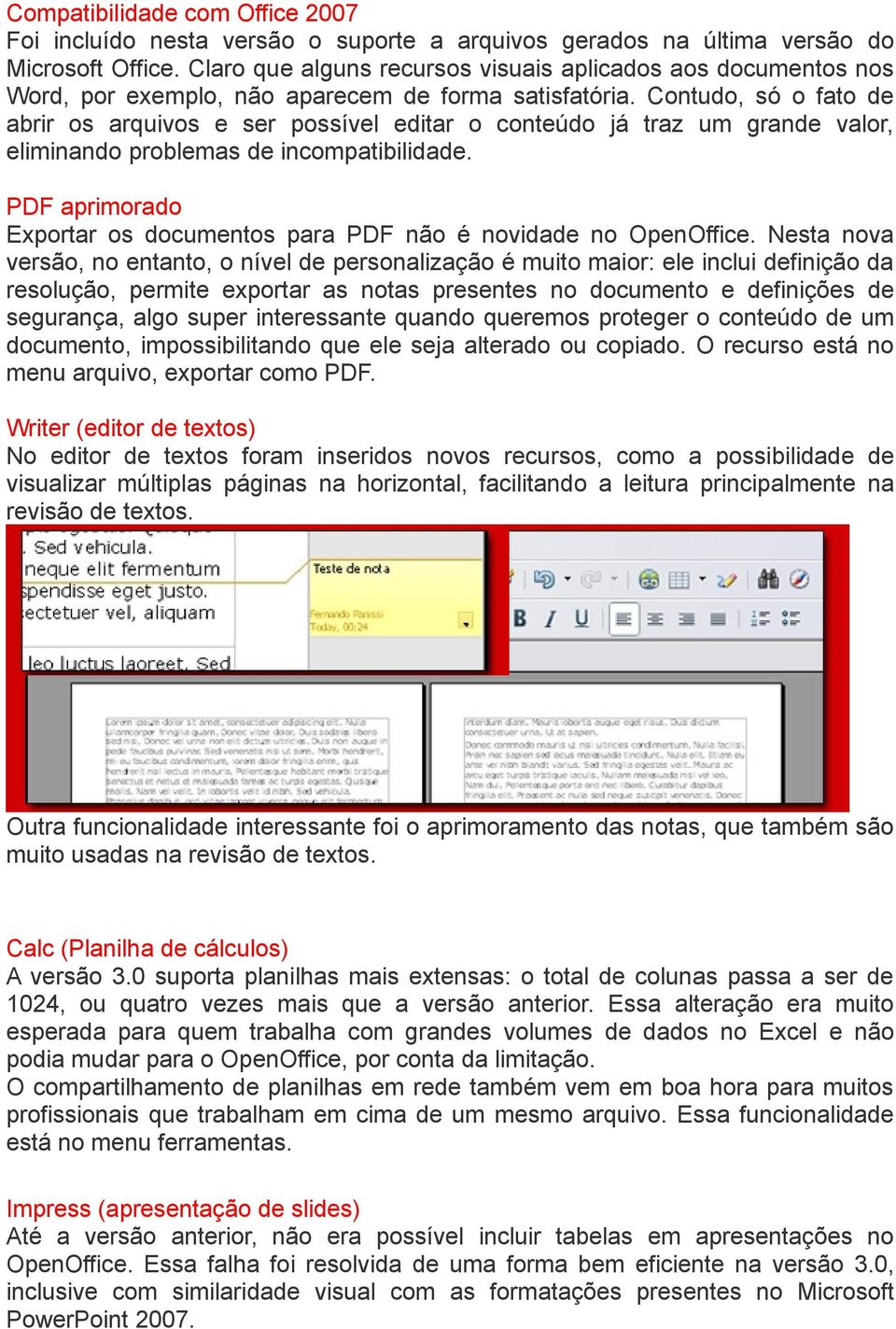 Contudo, só o fato de abrir os arquivos e ser possível editar o conteúdo já traz um grande valor, eliminando problemas de incompatibilidade.