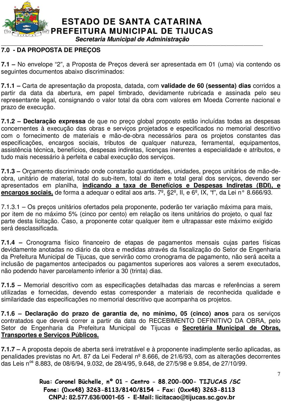 (uma) via contendo os seguintes documentos abaixo discriminados: 7.1.