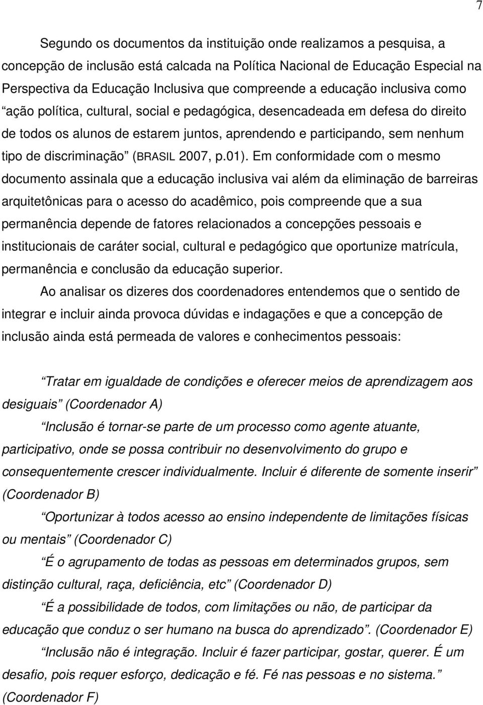 discriminação (BRASIL 2007, p.01).