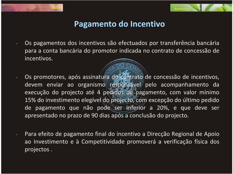 com valor mínimo 15%do investimento elegível do projecto, com excepção do último pedido de pagamento que não pode ser inferior a 20%, e que deve ser apresentado no prazo de90 dias